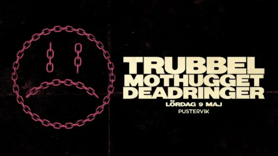 TRUBBEL+MOTHUGGET+DEADRINGER • Pustervik 9 maj