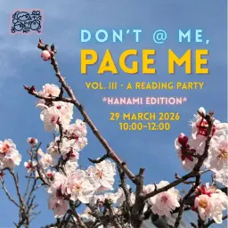 DON'T @ ME, PAGE ME Vol. III 〜 Reading Party *HANAMI EDITION*