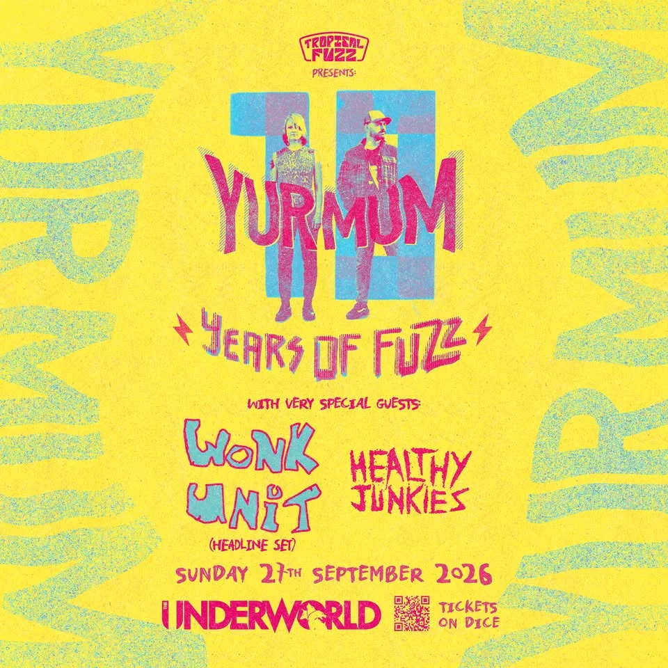 10 YEARS of FUZZ - Yur Mum, Wonk Unit, Healthy Junkies