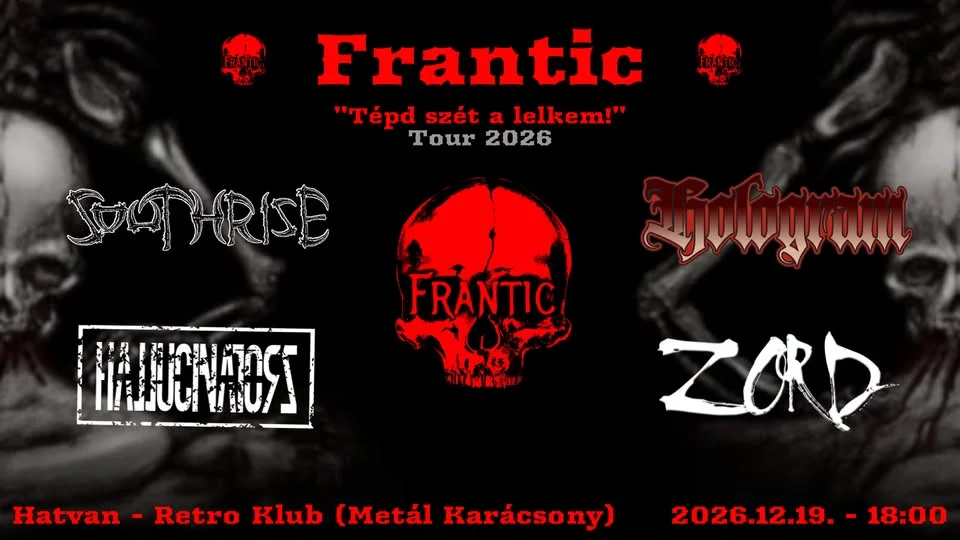 FRANTIC I HOLOGRAM I HALLUCINATORZ I ZORD I SOUTHRISE - Hatvan *METĂL KARĂCSONY - TOUR 2026*