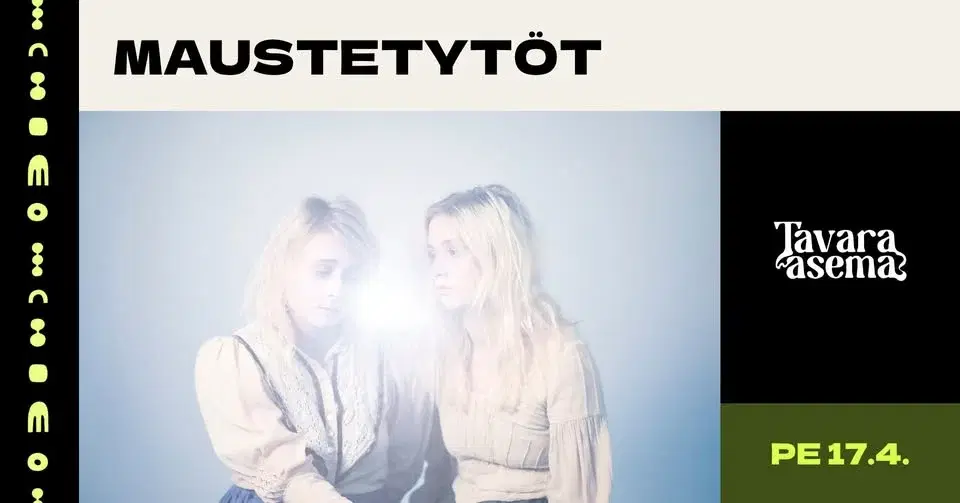 MAUSTETYTÖT, helmi marleena 17.4. | Tavara-asema