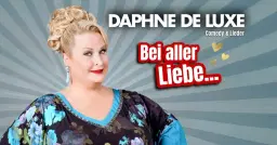 Dresden: Daphne de Luxe „Bei aller Liebe…“