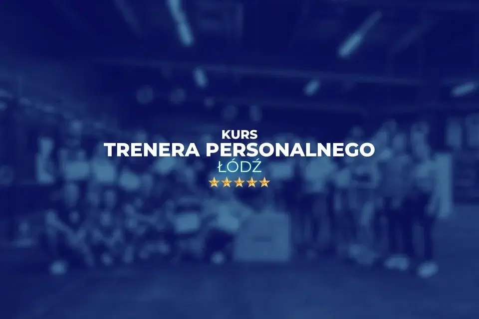 Kurs Trenera Personalnego w Łodzi