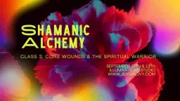 Shamanic Alchemy 3: Core Wounds & The Spiritual Warrior
