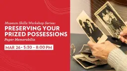 Museum Skills Workshop: Preserving Your Prized Possessions