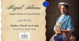 Abigail Adams: From Colony to Constitution presented by Megan Wells