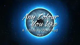 Any Colour You Like - A Tribute To Pink Floyd Part II