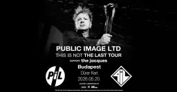 Public Image Ltd (PiL) - This Is Not The Last Tour, support: The Jacques | Budapest 2026