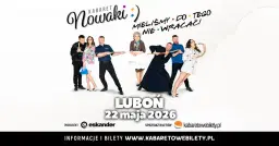 22.05.2026 • Luboń • Kabaret Nowaki • Mieliśmy do tego nie wracać !