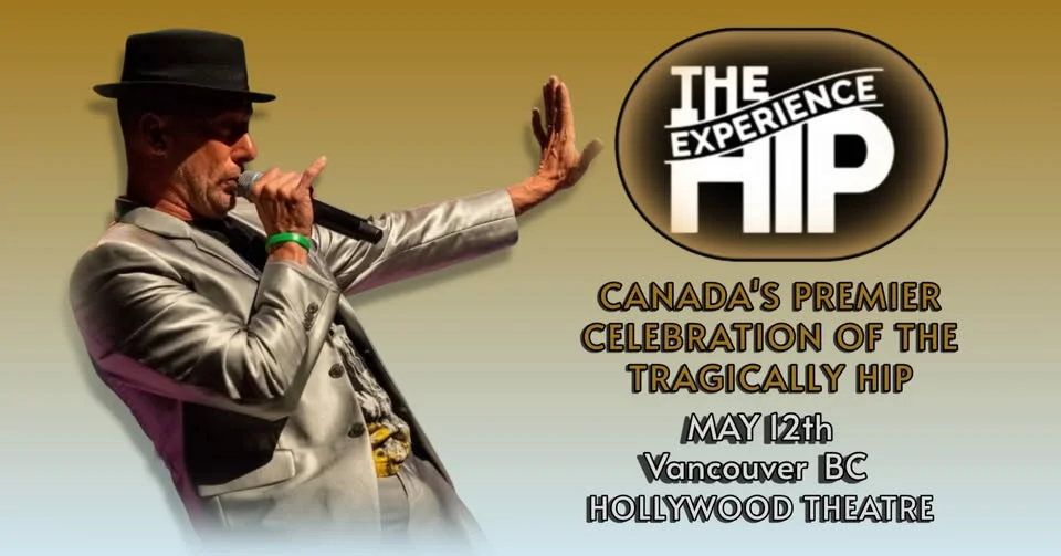 THE HIP EXPERIENCE~ CANADA'S PREMIER CELEBRATION OF THE TRAGICALLY HIP -Vancouver
