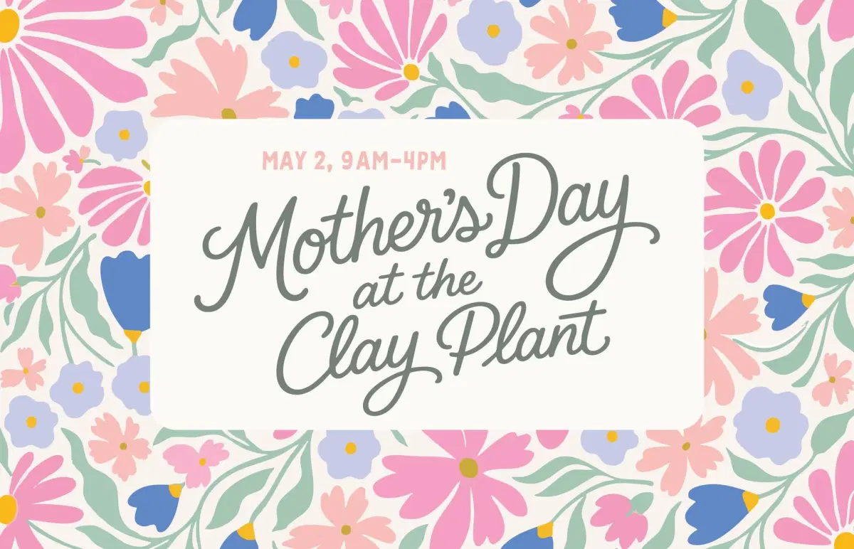 Mother's Day at The Clay Plant