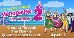 Menopause the Musical 2 in Waterville, ME