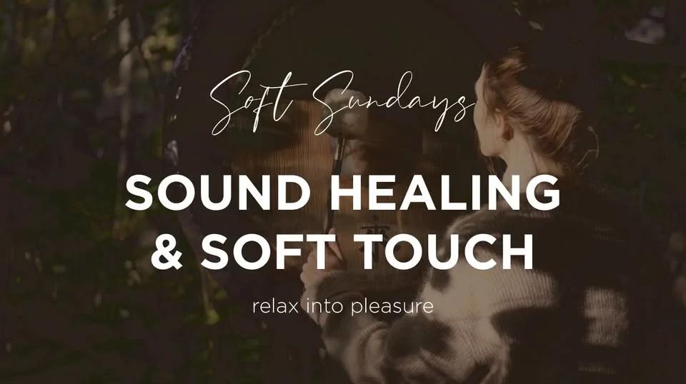 Soft Sundays : Sound Healing & Soft Touch - relax into pleasure