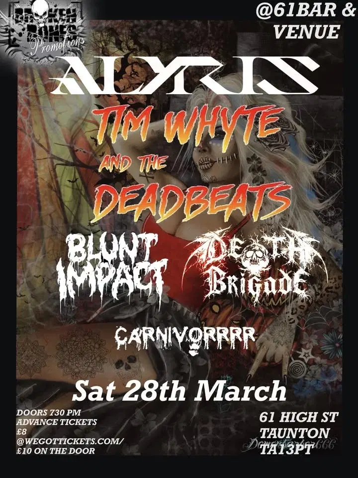 Alyris, Tim whyte and deadbeats, Blunt impact, Death brigade and carnivorrrr