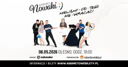 08.05.2026 • Olesno • Kabaret Nowaki • Mieliśmy do tego nie wracać !