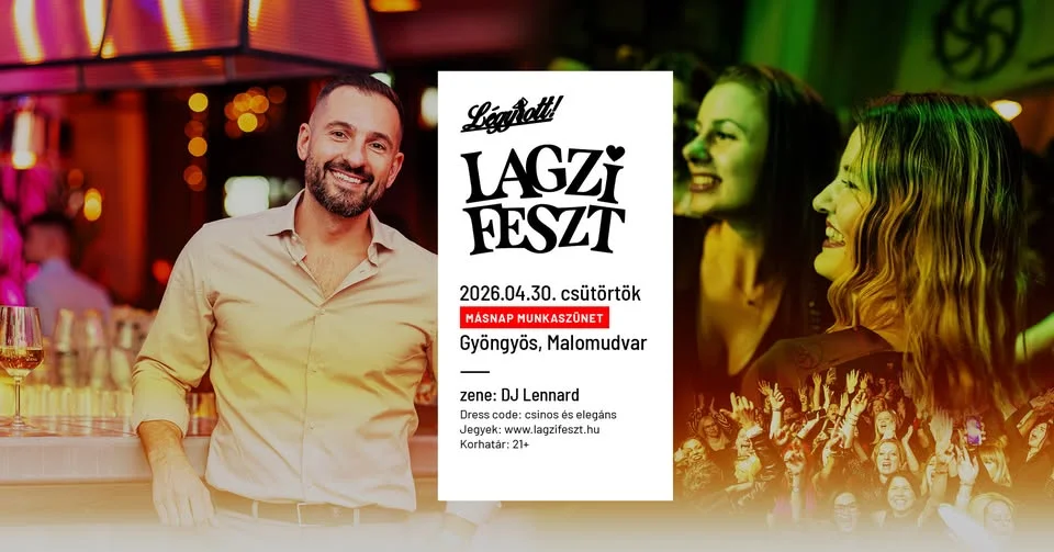 Lagzi Feszt x LÉGY OTT! | Gyöngyös, Malomudvar (2026-04-30 csütörtök) MÁSNAP MUNKASZÜNET