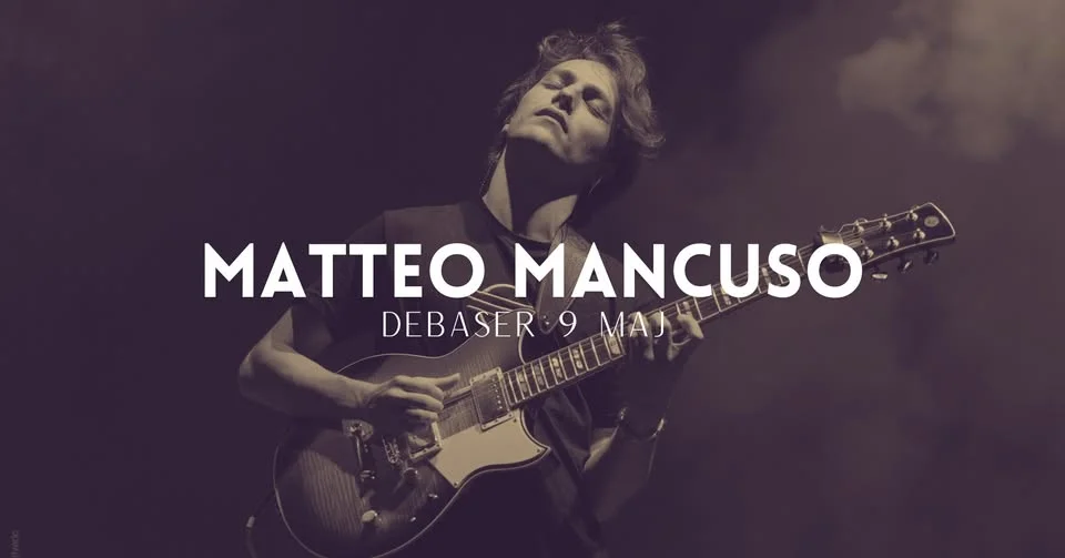 Matteo Mancuso | Stockholm 9 maj | Debaser