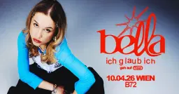 BELLA (AT) • "ich glaub ich – geh auf Tour" • B72 Wien