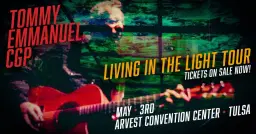 Tommy Emmanuel CGP - Living In The Light Tour | Tulsa, OK
