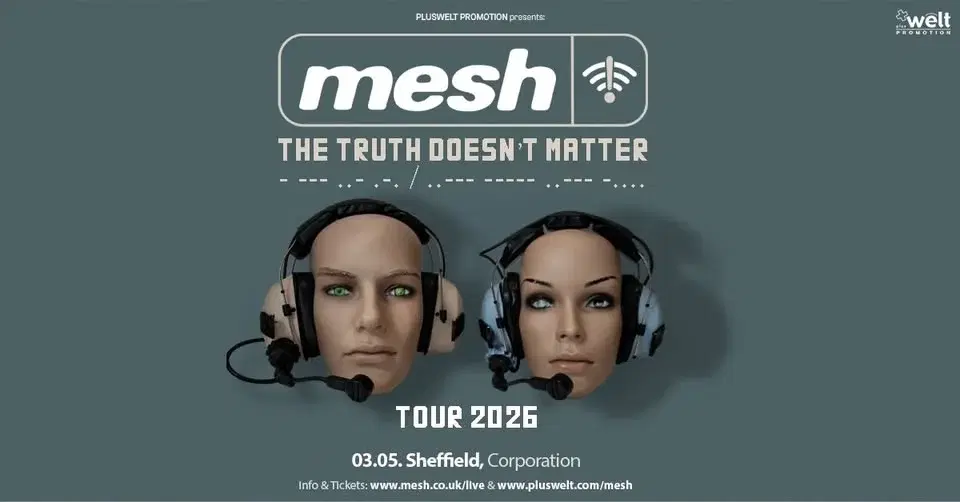 MESH // The Truth Doesn't Matter // may 3rd, 2026 // Sheffield, Corporation