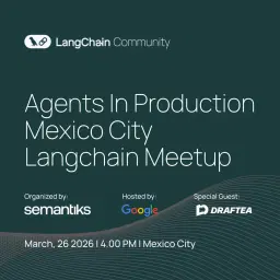 MEXICO CITY: Agents In Production | Langchain Meetup