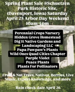 Spring Plant Sale @Schuetzen Park, (Davenport, Iowa) Saturday April 25 10am-4pm Arbor Day Weekend