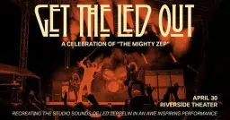 Get The Led Out at the Riverside Theater