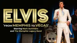 ELVIS - FROM MEMPHIS TO VEGAS (starring Mark Summers) live in Huntingdon