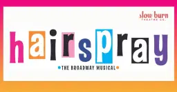 Slow Burn Theatre Co: HAIRSPRAY
