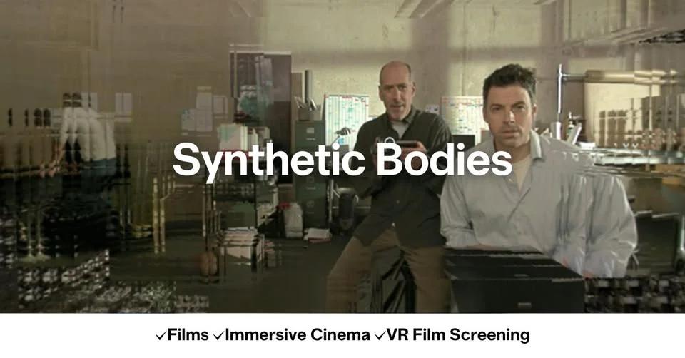 VR Film Screening: Synthetic Bodies