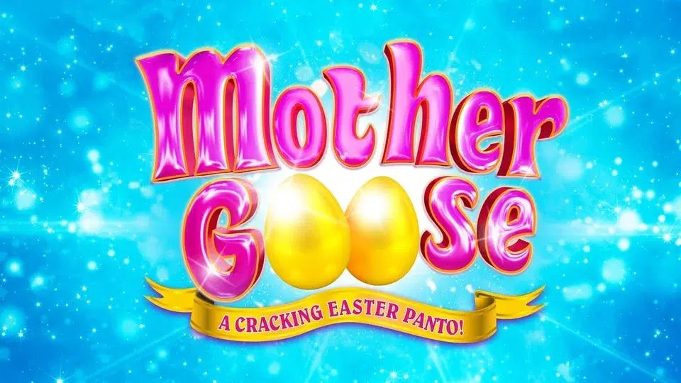 Mother Goose- A Cracking Easter Panto