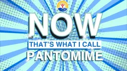 NOW THAT'S WHAT I CALL PANTOMIME