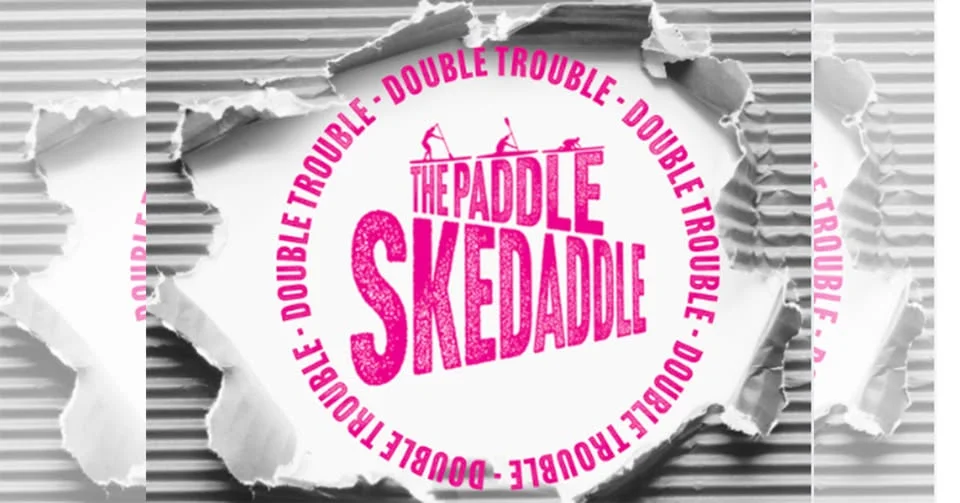 The Paddle Skedaddle & Skedaddle 'Double Trouble' - Saturday 9th May 2026
