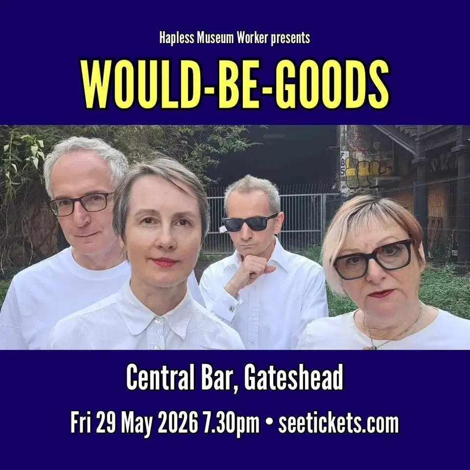 Would-Be-Goods live in Gateshead
