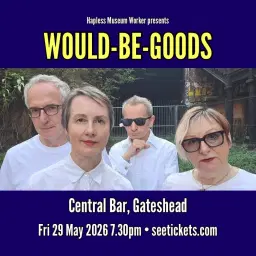 Would-Be-Goods live in Gateshead