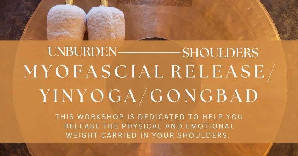 UNBURDEN THE SHOULDERS WITH MYOFACIAL RELEASE, YIN YOGA AND GONG BATH