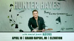 Hunter Hayes - The Evergreen Tour at Elevation - Grand Rapids, MI