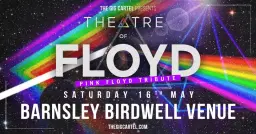 Theatre Of Floyd // Barnsley Birdwell Venue