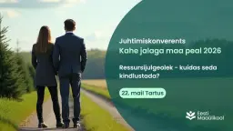 Eesti Maaülikooli juhtimiskonverents "Kahe jalaga Maa peal"