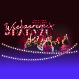 WIECZOREM W PARYŻU – Spektakl Muzyczny