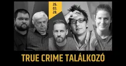 TRUE CRIME TALÁLKOZÓ // BUDAPEST, 2026.03.28.