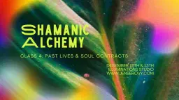 Shamanic Alchemy 4: Past Lives & Soul Contracts