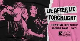 LIE AFTER LIE + TORCHLIGHT // Nowa Forma, WOŁÓW