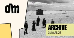 ARCHIVE + Bokka à l'OM le 31 mars(SOLD-OUT) et 1er avril 2026 (SOLD-OUT))