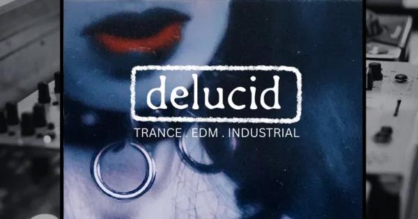 DELUCID: trance EDM industrial