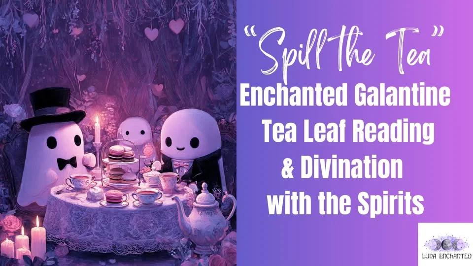 Spill The Tea Enchanted Tea Leaf Reading & Divination with the Spirits