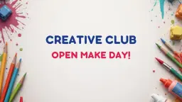 🎨 Creative Club: Open Make Day