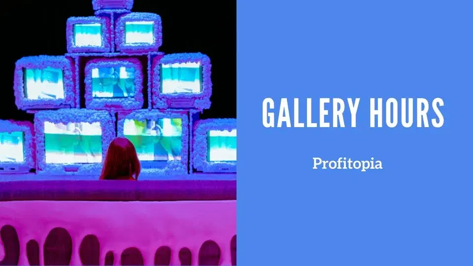 Gallery Hours: Profitopia