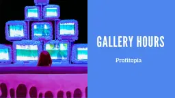 Gallery Hours: Profitopia