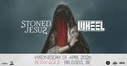 Stoned Jesus + Wheel • Botanique